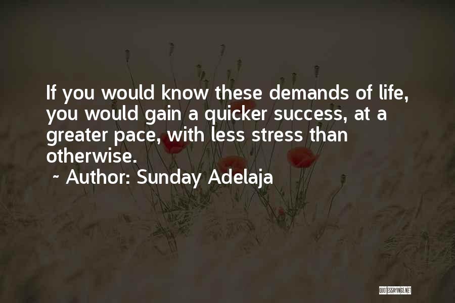 Sunday Adelaja Quotes: If You Would Know These Demands Of Life, You Would Gain A Quicker Success, At A Greater Pace, With Less