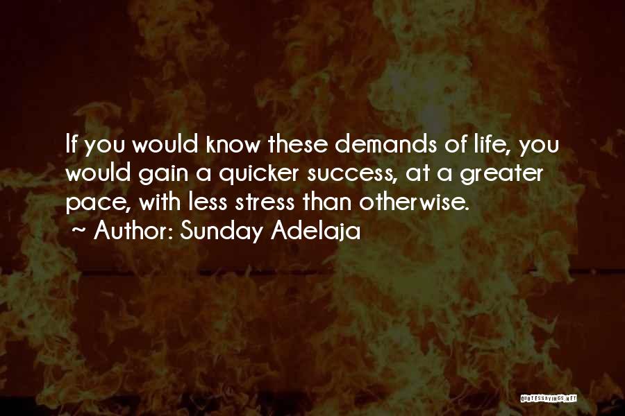 Sunday Adelaja Quotes: If You Would Know These Demands Of Life, You Would Gain A Quicker Success, At A Greater Pace, With Less