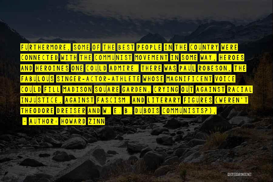 Howard Zinn Quotes: Furthermore, Some Of The Best People In The Country Were Connected With The Communist Movement In Some Way, Heroes And