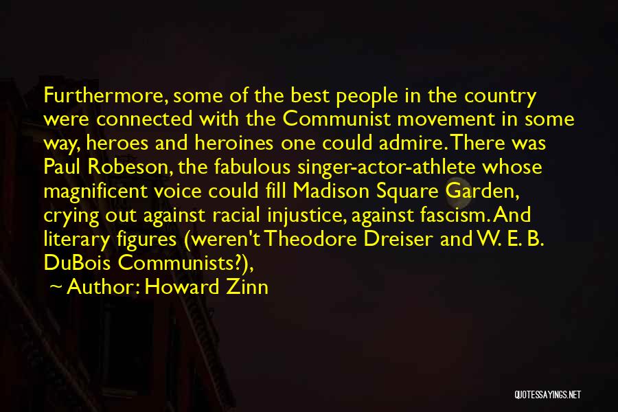 Howard Zinn Quotes: Furthermore, Some Of The Best People In The Country Were Connected With The Communist Movement In Some Way, Heroes And