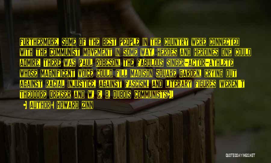 Howard Zinn Quotes: Furthermore, Some Of The Best People In The Country Were Connected With The Communist Movement In Some Way, Heroes And