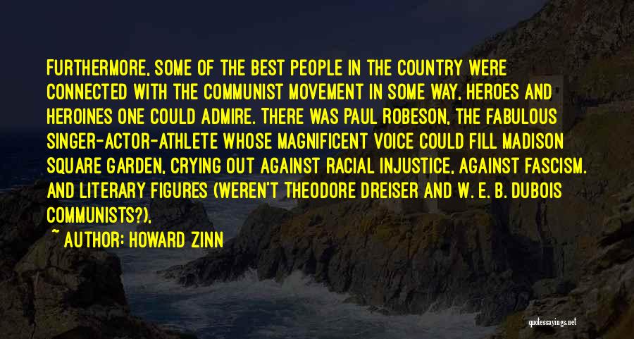 Howard Zinn Quotes: Furthermore, Some Of The Best People In The Country Were Connected With The Communist Movement In Some Way, Heroes And