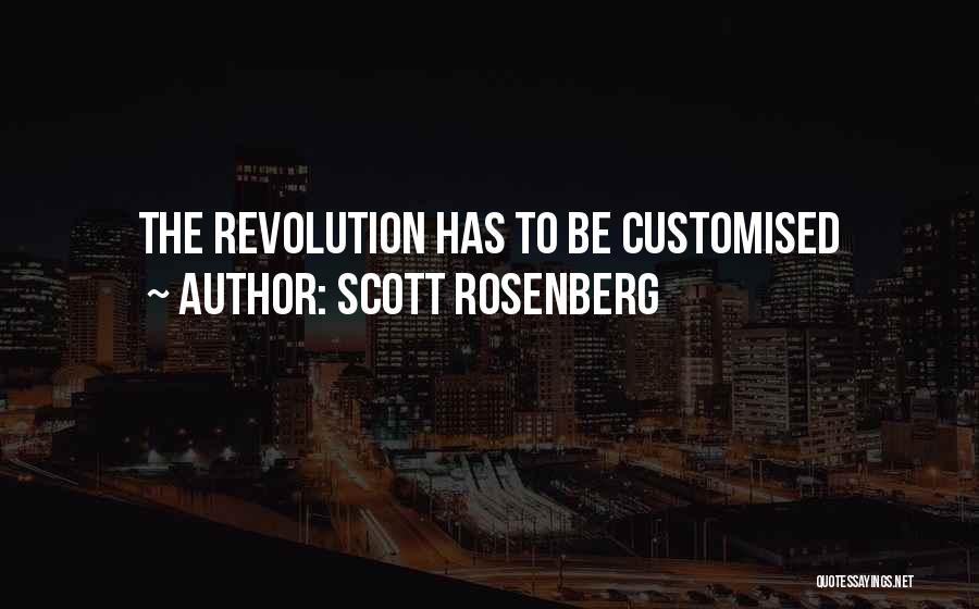 Scott Rosenberg Quotes: The Revolution Has To Be Customised