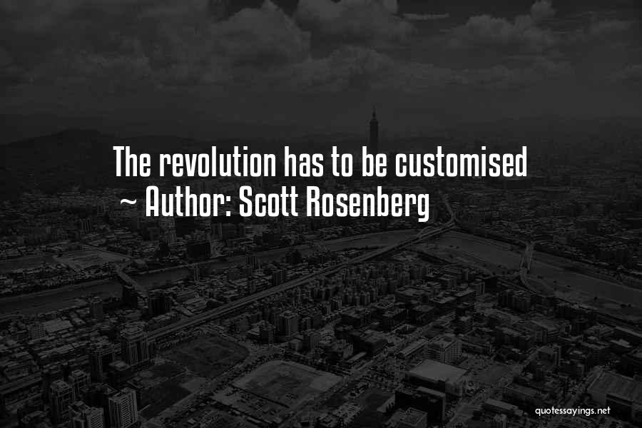 Scott Rosenberg Quotes: The Revolution Has To Be Customised