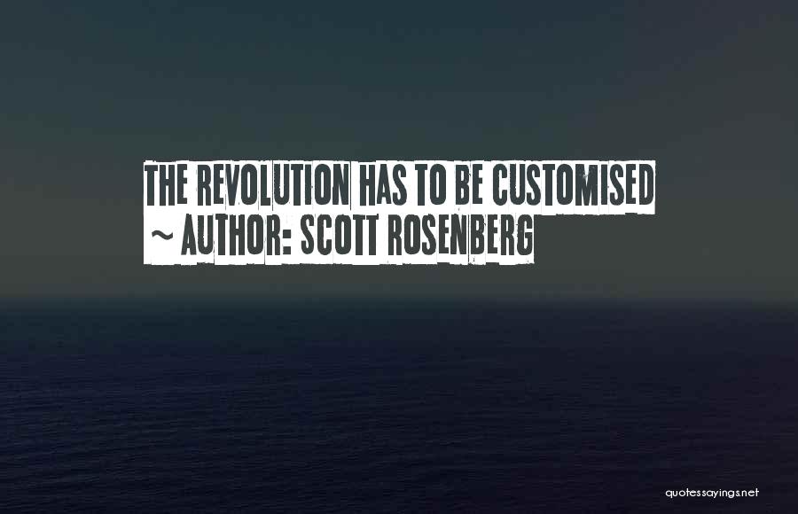 Scott Rosenberg Quotes: The Revolution Has To Be Customised