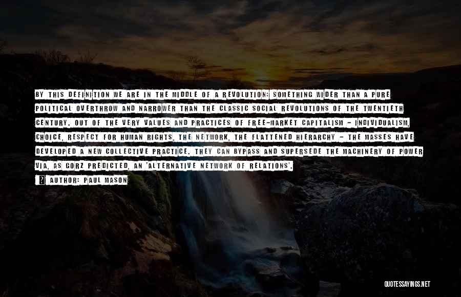Paul Mason Quotes: By This Definition We Are In The Middle Of A Revolution: Something Wider Than A Pure Political Overthrow And Narrower