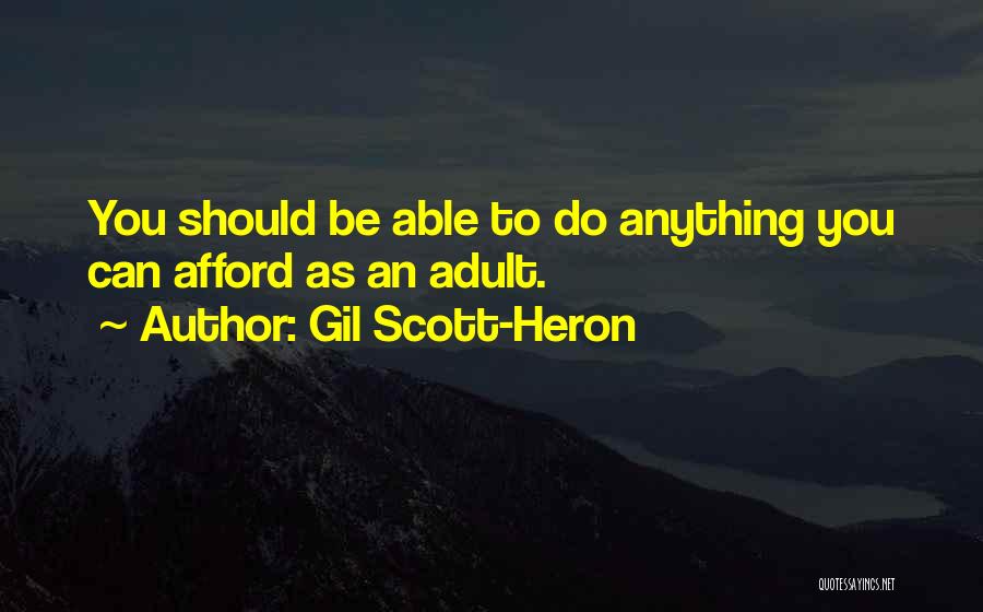 Gil Scott-Heron Quotes: You Should Be Able To Do Anything You Can Afford As An Adult.