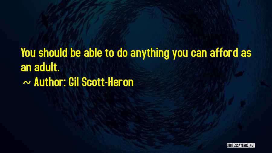 Gil Scott-Heron Quotes: You Should Be Able To Do Anything You Can Afford As An Adult.