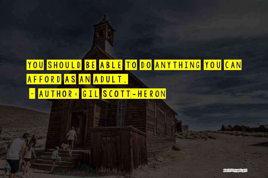 Gil Scott-Heron Quotes: You Should Be Able To Do Anything You Can Afford As An Adult.