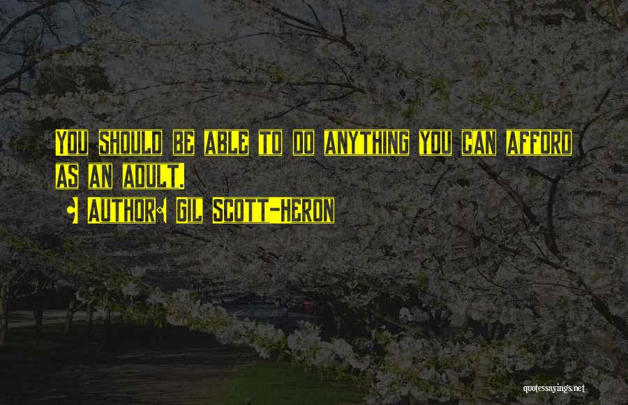 Gil Scott-Heron Quotes: You Should Be Able To Do Anything You Can Afford As An Adult.