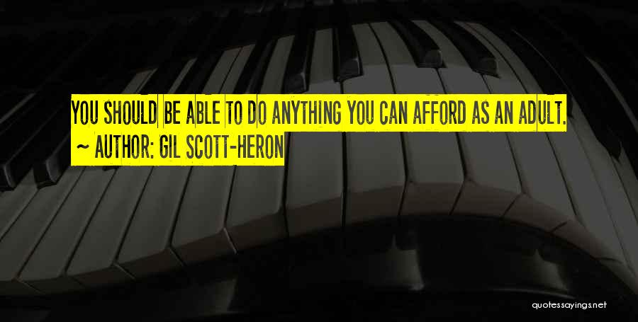 Gil Scott-Heron Quotes: You Should Be Able To Do Anything You Can Afford As An Adult.