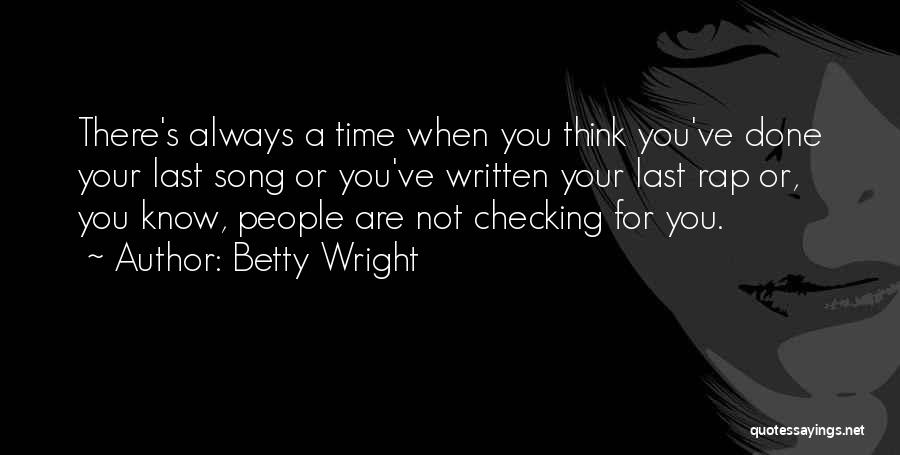 Betty Wright Quotes: There's Always A Time When You Think You've Done Your Last Song Or You've Written Your Last Rap Or, You