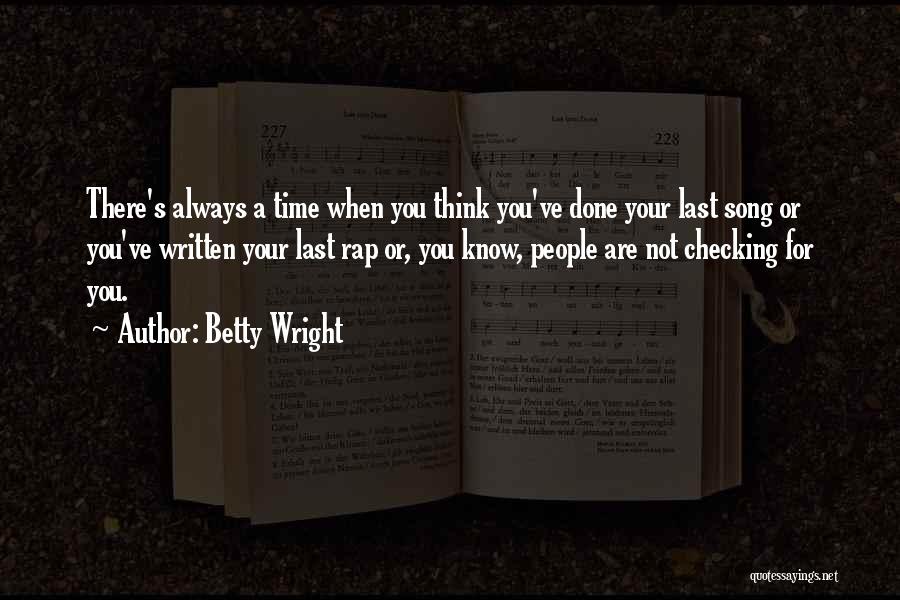 Betty Wright Quotes: There's Always A Time When You Think You've Done Your Last Song Or You've Written Your Last Rap Or, You