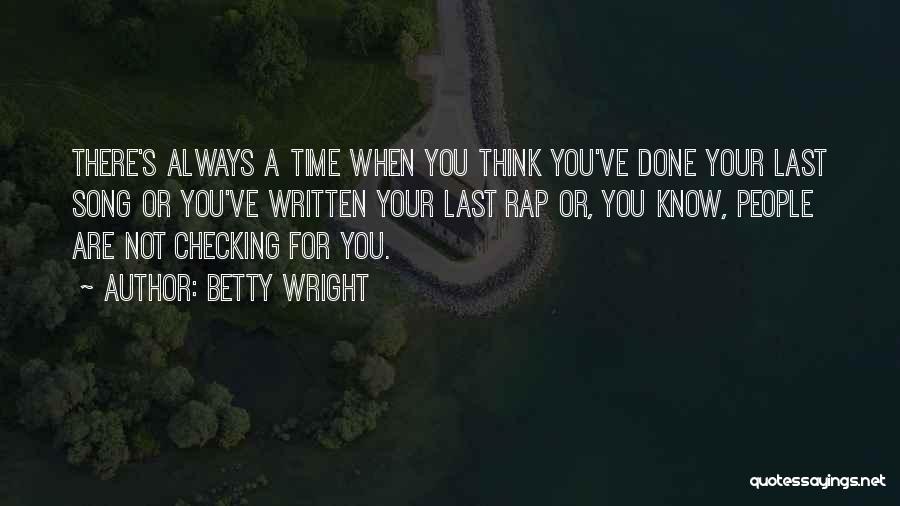 Betty Wright Quotes: There's Always A Time When You Think You've Done Your Last Song Or You've Written Your Last Rap Or, You