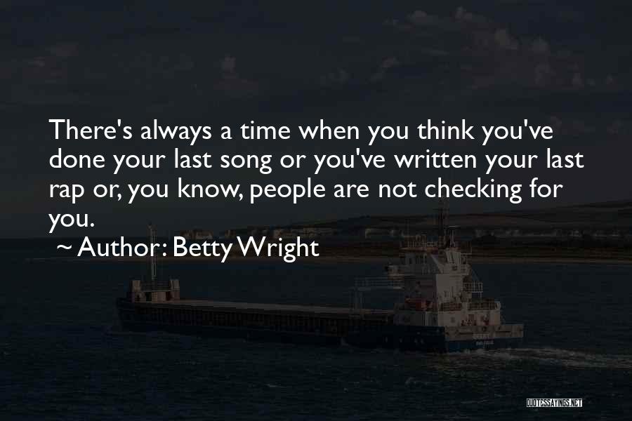 Betty Wright Quotes: There's Always A Time When You Think You've Done Your Last Song Or You've Written Your Last Rap Or, You