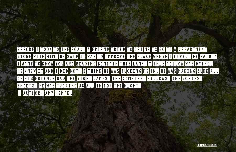 Amy Hempel Quotes: Before I Took To The Road, A Friend Tried To Get Me To Go To A Department Store With Him.