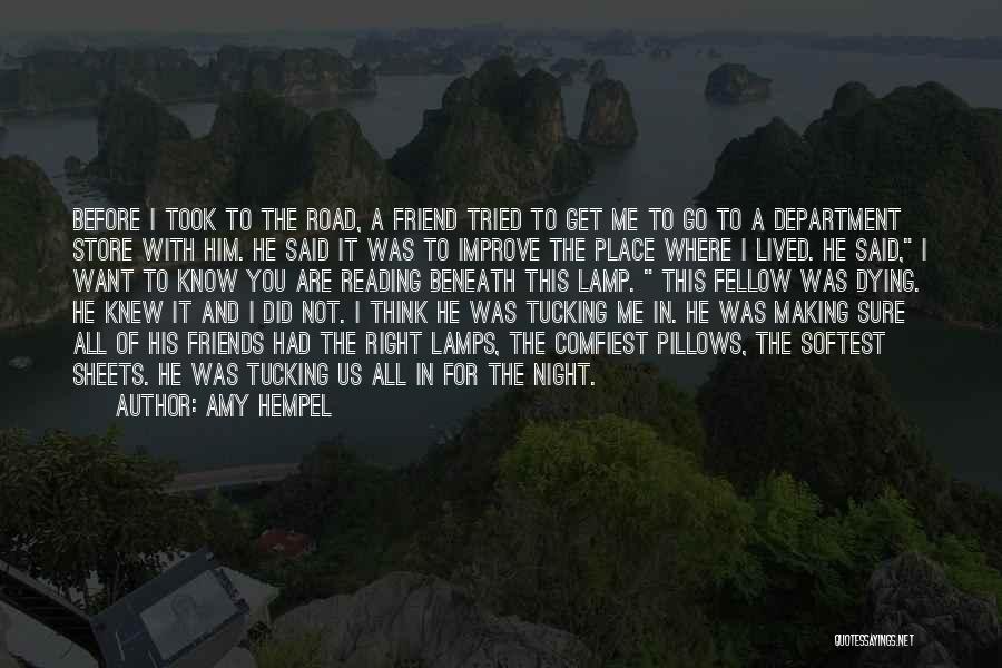 Amy Hempel Quotes: Before I Took To The Road, A Friend Tried To Get Me To Go To A Department Store With Him.