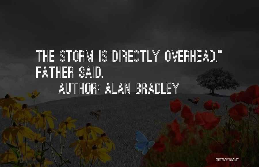 Alan Bradley Quotes: The Storm Is Directly Overhead, Father Said.