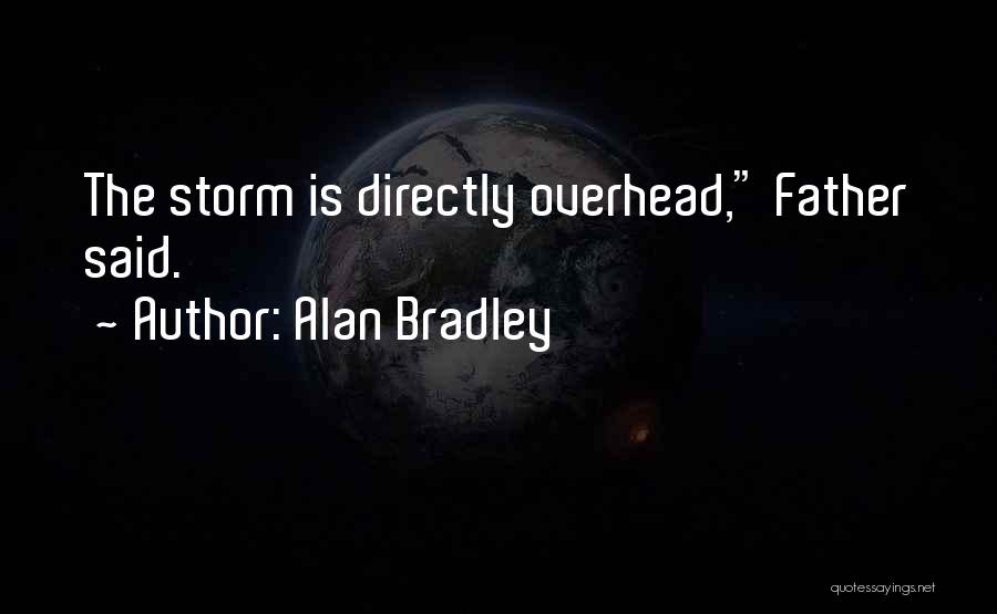 Alan Bradley Quotes: The Storm Is Directly Overhead, Father Said.