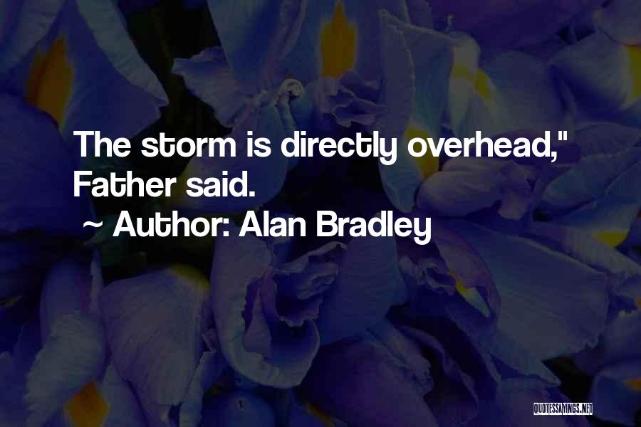 Alan Bradley Quotes: The Storm Is Directly Overhead, Father Said.