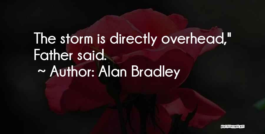 Alan Bradley Quotes: The Storm Is Directly Overhead, Father Said.