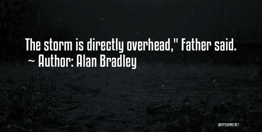 Alan Bradley Quotes: The Storm Is Directly Overhead, Father Said.