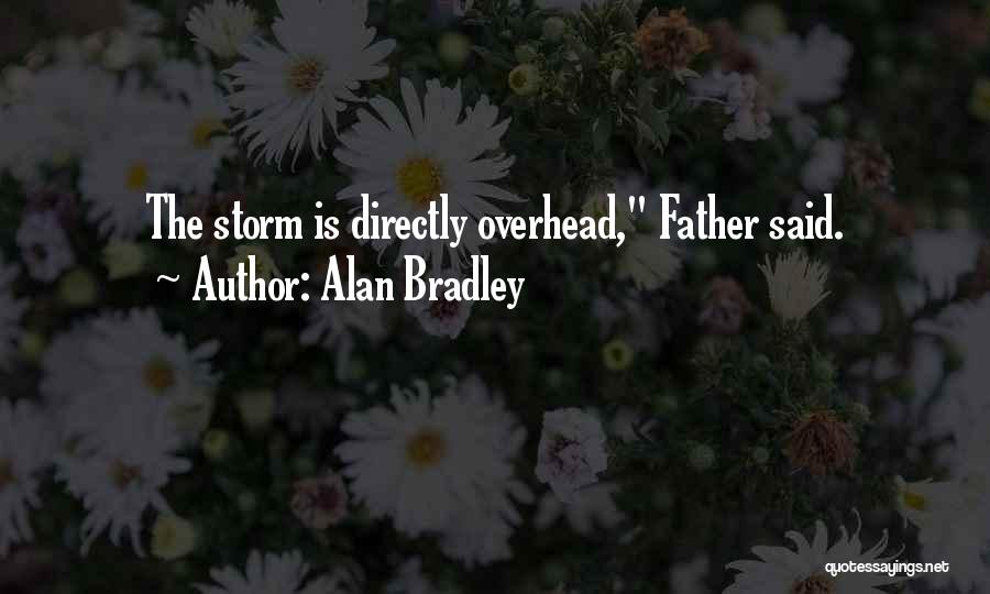 Alan Bradley Quotes: The Storm Is Directly Overhead, Father Said.
