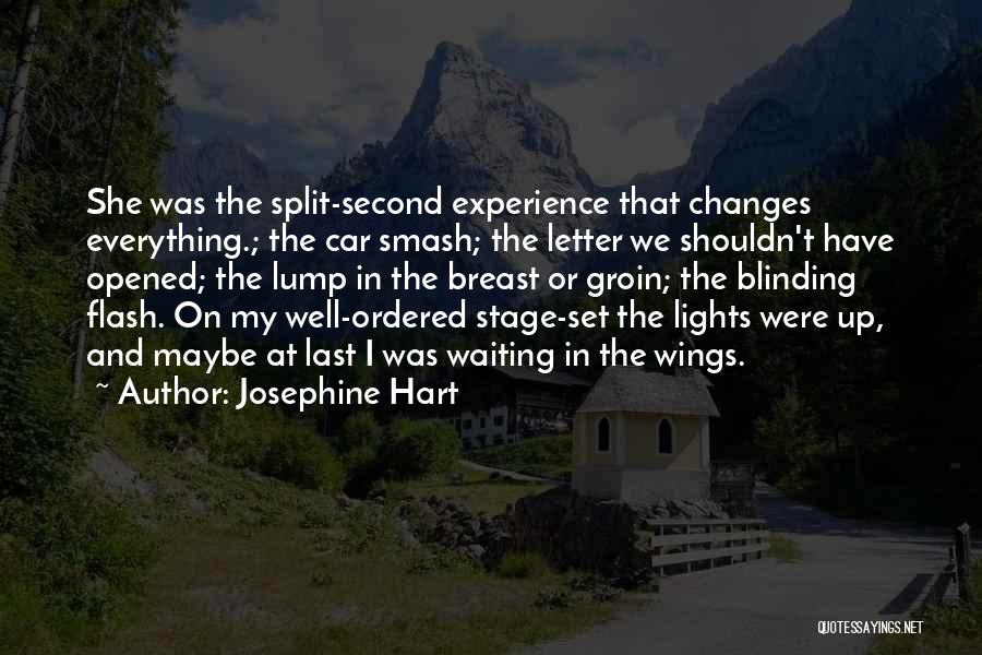 Josephine Hart Quotes: She Was The Split-second Experience That Changes Everything.; The Car Smash; The Letter We Shouldn't Have Opened; The Lump In