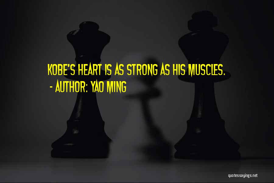 Yao Ming Quotes: Kobe's Heart Is As Strong As His Muscles.