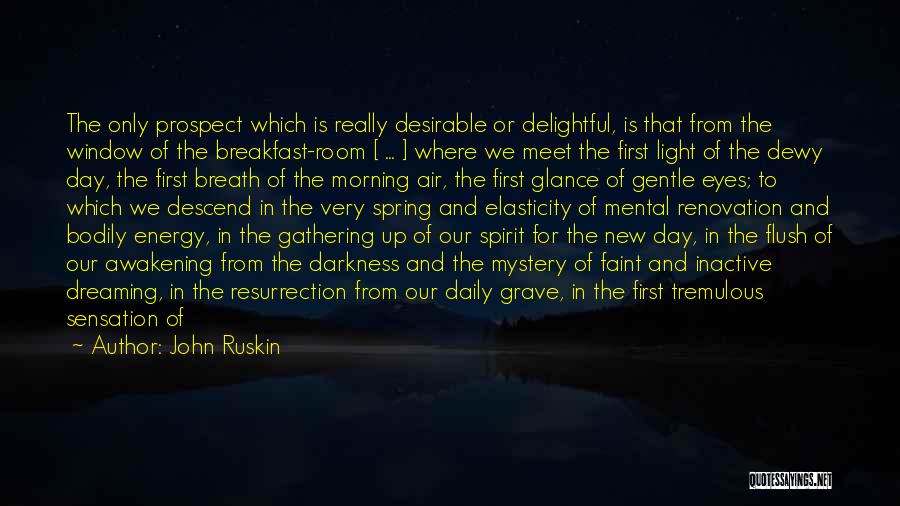 John Ruskin Quotes: The Only Prospect Which Is Really Desirable Or Delightful, Is That From The Window Of The Breakfast-room [ ... ]