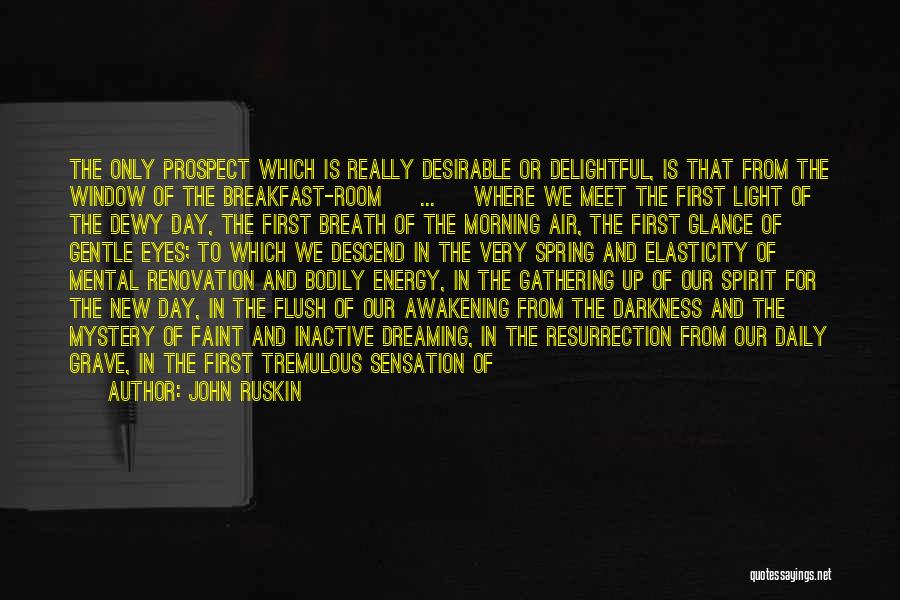 John Ruskin Quotes: The Only Prospect Which Is Really Desirable Or Delightful, Is That From The Window Of The Breakfast-room [ ... ]