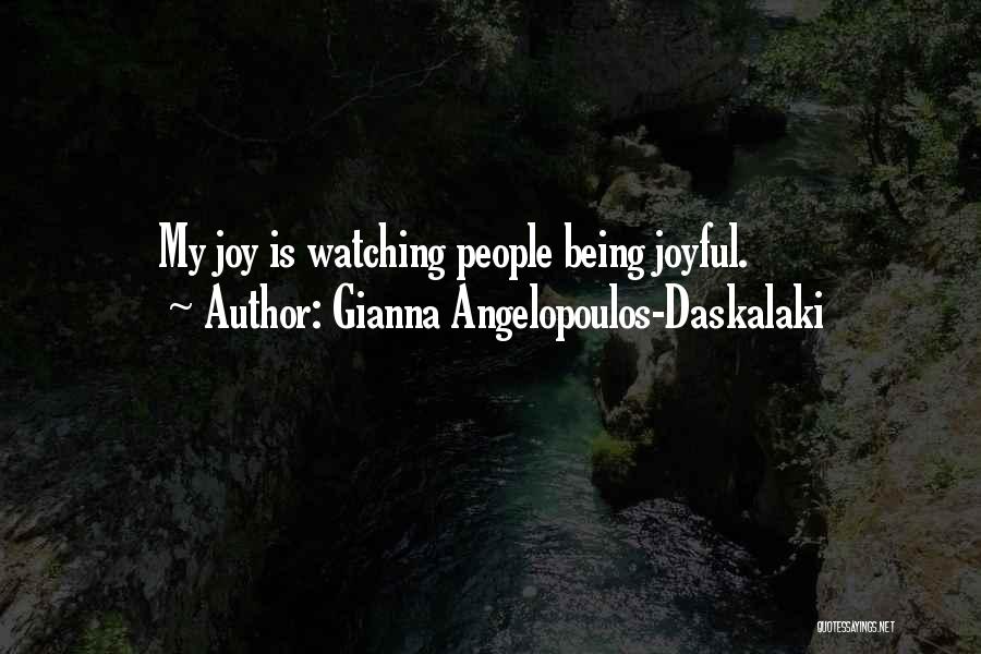 Gianna Angelopoulos-Daskalaki Quotes: My Joy Is Watching People Being Joyful.