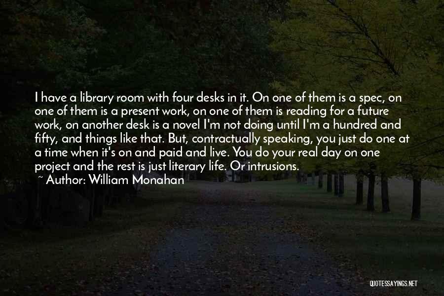 William Monahan Quotes: I Have A Library Room With Four Desks In It. On One Of Them Is A Spec, On One Of