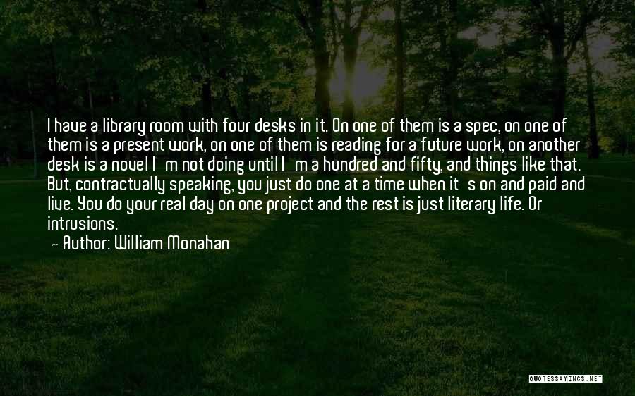 William Monahan Quotes: I Have A Library Room With Four Desks In It. On One Of Them Is A Spec, On One Of
