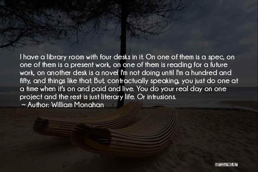 William Monahan Quotes: I Have A Library Room With Four Desks In It. On One Of Them Is A Spec, On One Of