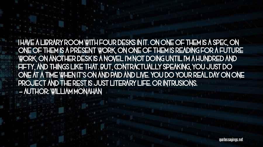 William Monahan Quotes: I Have A Library Room With Four Desks In It. On One Of Them Is A Spec, On One Of