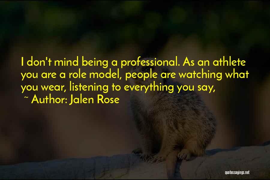 Jalen Rose Quotes: I Don't Mind Being A Professional. As An Athlete You Are A Role Model, People Are Watching What You Wear,