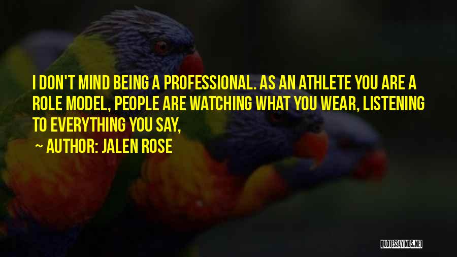 Jalen Rose Quotes: I Don't Mind Being A Professional. As An Athlete You Are A Role Model, People Are Watching What You Wear,