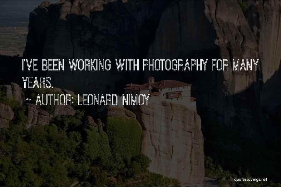 Leonard Nimoy Quotes: I've Been Working With Photography For Many Years.