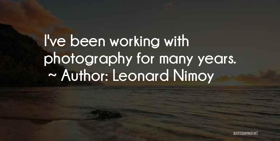 Leonard Nimoy Quotes: I've Been Working With Photography For Many Years.