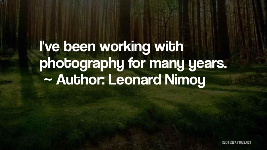 Leonard Nimoy Quotes: I've Been Working With Photography For Many Years.