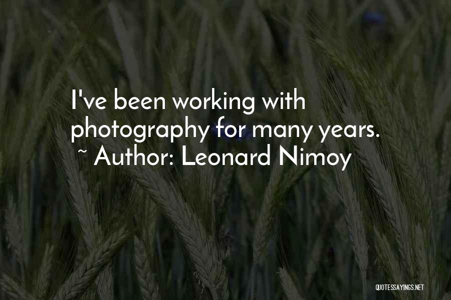 Leonard Nimoy Quotes: I've Been Working With Photography For Many Years.