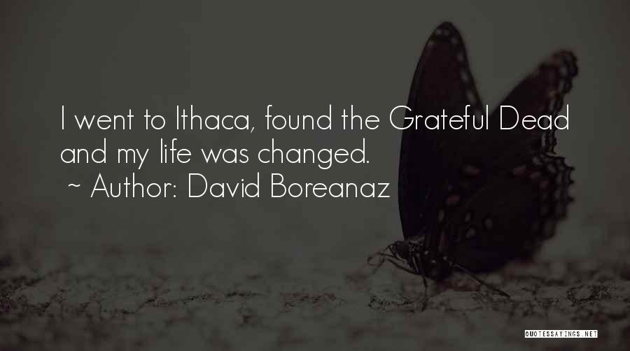 David Boreanaz Quotes: I Went To Ithaca, Found The Grateful Dead And My Life Was Changed.