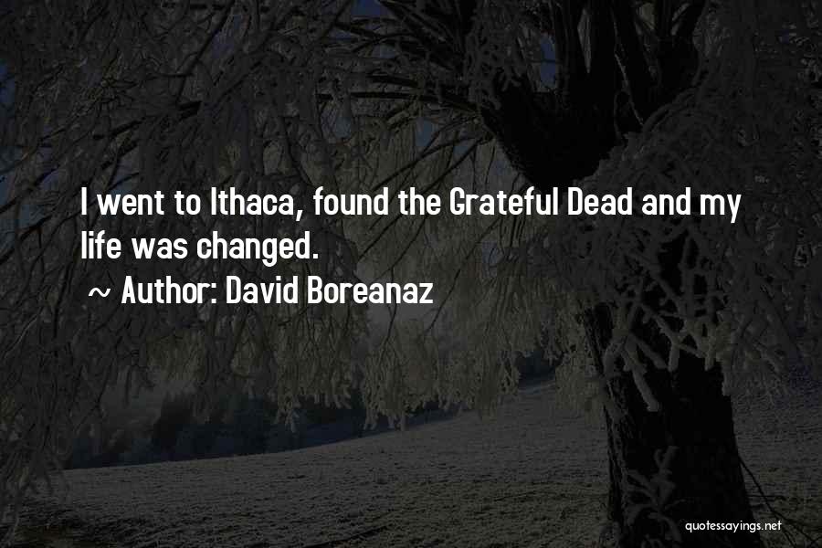 David Boreanaz Quotes: I Went To Ithaca, Found The Grateful Dead And My Life Was Changed.
