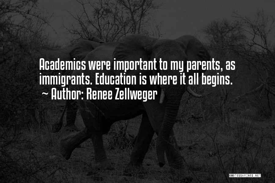 Renee Zellweger Quotes: Academics Were Important To My Parents, As Immigrants. Education Is Where It All Begins.