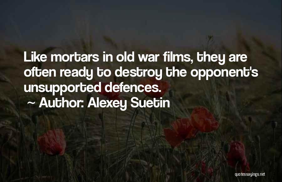 Alexey Suetin Quotes: Like Mortars In Old War Films, They Are Often Ready To Destroy The Opponent's Unsupported Defences.