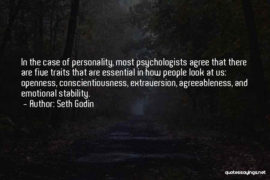 Seth Godin Quotes: In The Case Of Personality, Most Psychologists Agree That There Are Five Traits That Are Essential In How People Look