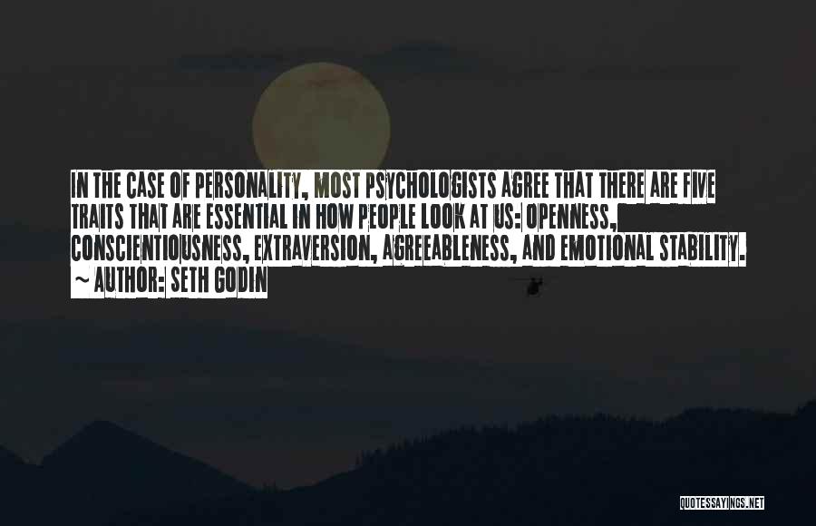 Seth Godin Quotes: In The Case Of Personality, Most Psychologists Agree That There Are Five Traits That Are Essential In How People Look