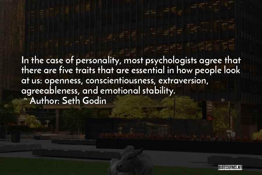 Seth Godin Quotes: In The Case Of Personality, Most Psychologists Agree That There Are Five Traits That Are Essential In How People Look