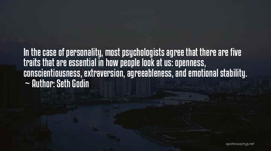 Seth Godin Quotes: In The Case Of Personality, Most Psychologists Agree That There Are Five Traits That Are Essential In How People Look